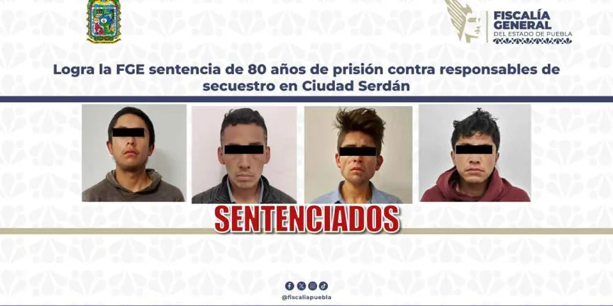 Fiscalía de Puebla logra condena ejemplar de 80 años por secuestro en Ciudad Serdán