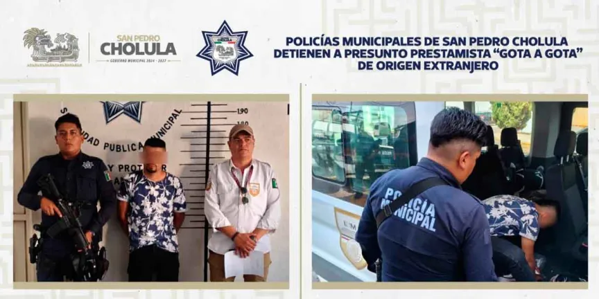 Policías municipales de San Pedro Cholula detienen a presunto prestamista “gota a gota” 